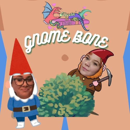 Epsiode 63: Gnome Bone - Part 1