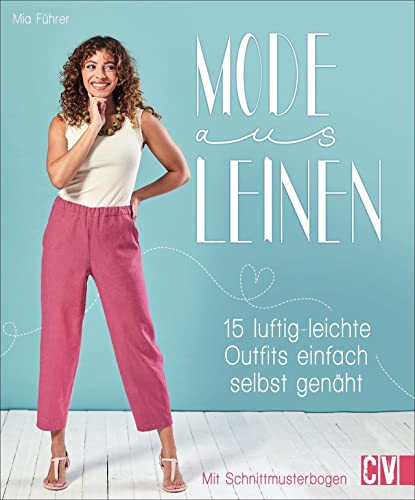 Mode aus Leinen. 15 luftig-leichte Outfits einfach selbst genäht. Von elegant und schlicht bis sportlich-lässig - stilvoll durch den Sommer. In den...