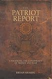 The Patriot Report: The Conspiracy of Money and War