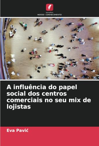 A influência do papel social dos centros comerciais no seu mix de lojistas (Portuguese Edition)