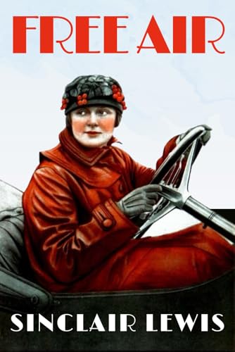 Free Air: Sinclair Lewis - A 1920s American Literature Road Trip Classic, Original 1919 Edition