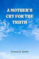 A mother's cry for the truth 097188840X Book Cover
