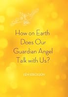 How on Earth Does Our Guardian Angel Talk with Us? (The Starfire Collection, Book 2) 0615486304 Book Cover