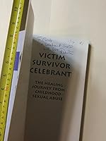 Victim, survivor, celebrant: The healing journey from childhood sexual abuse 0870292498 Book Cover