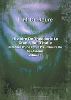 Histoire De Théodoric Le Grand, Roi D'italie Précédée D'une Revue Préliminaire De Ses Auteurs Volume 1 5519070253 Book Cover
