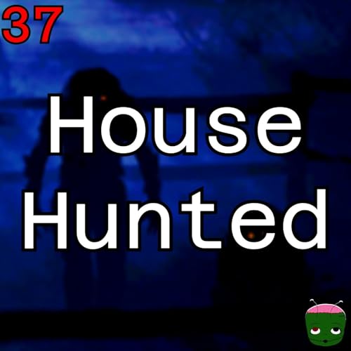 37: House Hunted