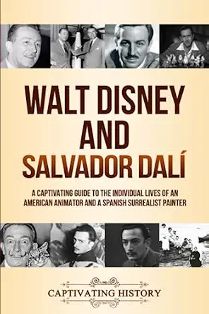 Walt Disney and Salvador Dalí: A Captivating Guide to the Lives of an American Animator and a Spanish Surrealist Painter