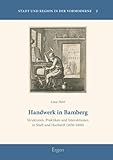  Handwerk in Bamberg: Strukturen, Praktiken und Interaktionen in Stadt und Hochstift Bamberg (1650-1800) (Stadt und Region in der Vormoderne, Band 2)