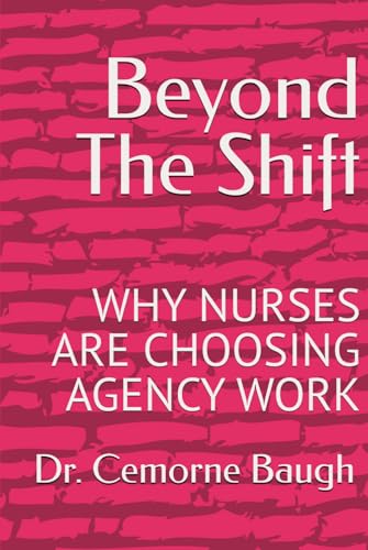 Beyond The Shift: WHY NURSES ARE CHOOSING AGENCY WORK
