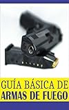  Guía Básica de Armas de Fuego: Lo básico de lo mas importante que tienes que saber...