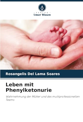 Leben mit Phenylketonurie: Wahrnehmung der Mütter und des multiprofessionellen Teams