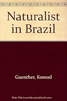 A naturalist in Brazil;: The flora and fauna and the people of Brazil, B00085CXPM Book Cover