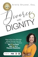 Divorce with Dignity: How to End Your Marriage without Ruining Your Life or the Lives of Your Children 1773710958 Book Cover