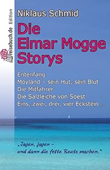 Paperback Die Elmar Mogge Storys: Entenfang - Moyland - sein Hut, sein Blut - Die Mitfahrer - Die Salzleiche von Soest - Eins, zwei, drei, vier Eckstein ... [German] Book