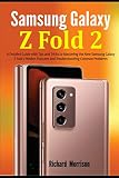  Samsung Galaxy Z Fold 2: A Detailed Guide with Tips and Tricks to Mastering the New Samsung Galaxy Z Fold 2 Hidden Features and Troubleshooting Common Problems