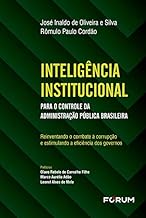 Inteligência Institucional para o Controle da Administração Pública Brasileira: Reinventando o Combate à Corrupção e Estimulando a Eficiência dos Governos