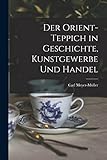  Der Orient-Teppich in Geschichte, Kunstgewerbe und Handel