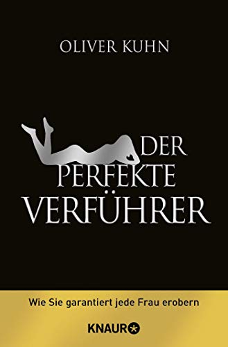 Der perfekte Verführer: Wie Sie garantiert jede Frau erobern Der perfekte Verführer: Wie Sie garantiert jede Frau erobern