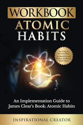 Inspirational Creator Daniels, Liam Workbook: Atomic Habits: An Implementation Guide To James Clear’S Book: Atomic Habits: An Easy And Proven Way To Build Good Habits & Break Bad Ones cover