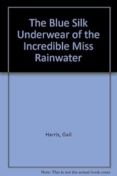 Paperback The Blue Silk Underwear of the Incredible Miss Rainwater Book