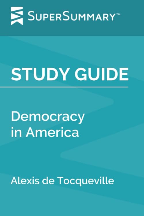 Study Guide: Democracy in America by Alexis de Tocqueville (SuperSummary)