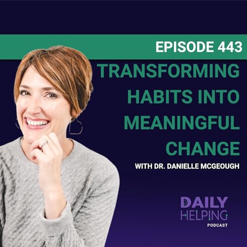 『443. &ldquo;Rituals are routines with soul.&rdquo; | Transforming Habits Into Meaningful Change with Dr. Danielle McGeough』のカバーアート