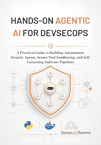 Hands-On Agentic AI for DevSecOps: A Practical Guide to Building Autonomous Security Agents, Secure Tool Sandboxing, and Self-Correcting Software Pipelines