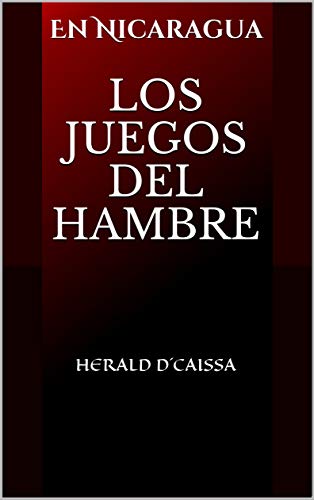 LOS JUEGOS DEL HAMBRE: En Nicaragua (INTEGRIDAD & JUSTICIA nº 2) (Spanish Edition)