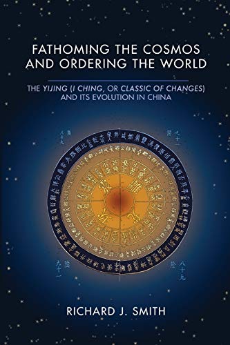 Fathoming the Cosmos and Ordering the World: The Yijing, I Ching or Classic of Changes, and Its Evol Livre eBook France