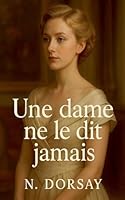 Une dame ne le dit jamais B0G2TPGN5Y Book Cover