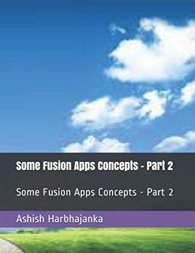 Some Fusion Apps Concepts - Part 2: Some Fusion Apps Concepts - Part 2