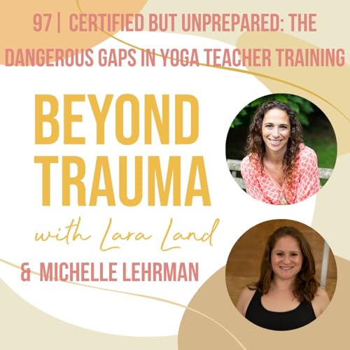 97 | Certified but Unprepared: The Dangerous Gaps in Yoga Teacher Training | Michelle Lehrman