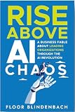 RISE Above AI Chaos: A Business Fable About Leading Organizations Through the AI Revolution