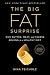 The Big Fat Surprise: Why Butter, Meat and Cheese Belong in a Healthy Diet