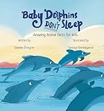 Baby Dolphins Don't Sleep: Amazing Animal Facts for Kids (English Edition)