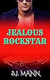 JEALOUS ROCKSTAR: A Steamy Curvy Girl Meets Deranged Rockstar Novel of Obsession, Sweat, and Zero Boundaries. (Jealous & Possessive Book 7)