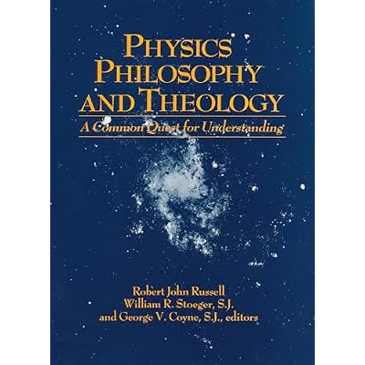 Physics, Philosophy, and Theology: A Common Quest for Understanding