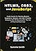 HTML5, CSS3, and JavaScript: Crash Course for Building Modern Responsive, Dynamic, and User-Friendly Websites for All Devices with The Aid of Practical Exercises