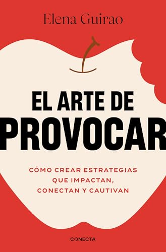 El arte de provocar: Cómo crear estrategias que impactan, conectan y cautivan