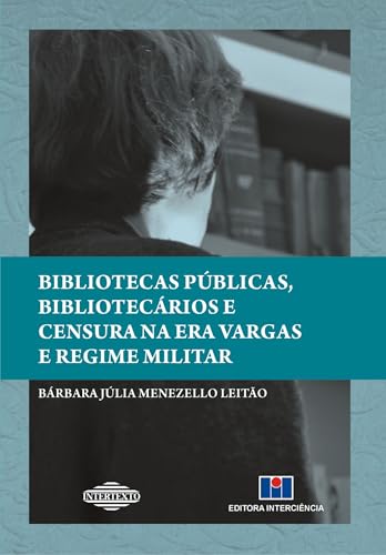 Bibliotecas públicas, bibliotecários e censura na era Vargas e regime militar: