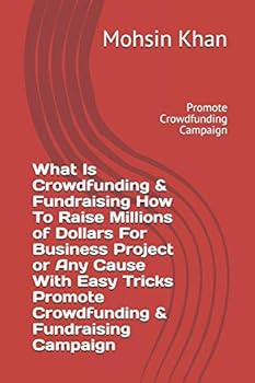 What Is Crowdfunding & Fundraising How To Raise Millions of Dollars For Business Project or Any Cause With Easy Tricks Promote Crowdfunding & Fundraising Campaign: Promote Crowdfunding Campaign