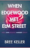 When Edgewood Met Elm Street: Meet.Love.Missing.Murder.Repeat.