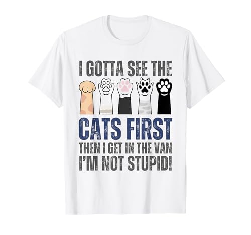 cats I Gotta See The cat First funny adult T-Shirt