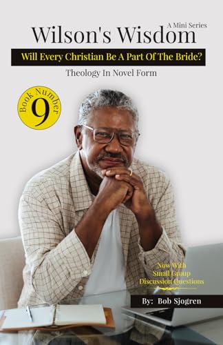 Wilson's Wisdom #9: Will Every Christian Be A Part Of The Bride? (Wilson's Wisdom (A Mini Series): Theology in Novel Form)