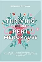Thriving Through Perimenopause: The steps you can take to prevent perimenopause from ruining the best years of your life. B0F23XTMWW Book Cover