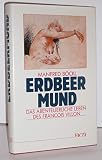Erdbeermund. Das abenteuerliche Leben des Francois Villon - Manfred Böckl