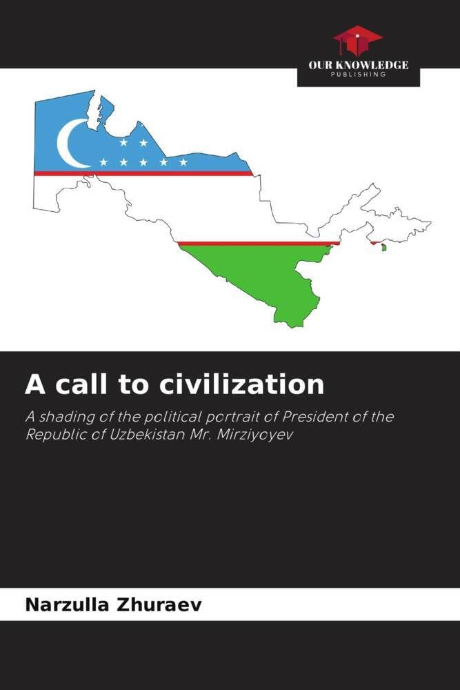 A call to civilization: A shading of the political portrait of President of the Republic of Uzbekistan Mr. Mirziyoyev