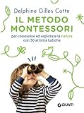  Il metodo Montessori per conoscere ed esplorare la natura: con 30 attività ludiche