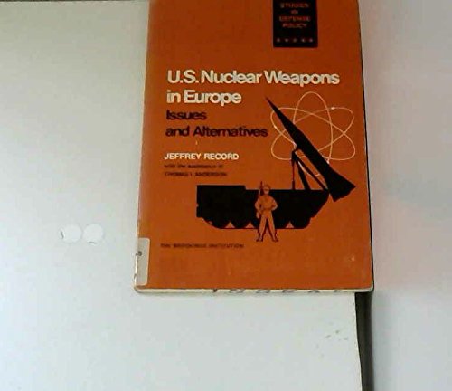 U. S. Nuclear Weapons in Europe: Issues and Alternatives: Record ...