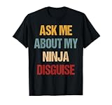 Ask Me About My Ninja Disguise Funny Face Parody T-Shirt